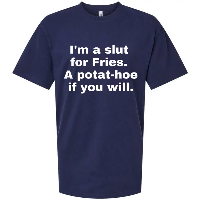 Im A Slut For Fries A Potathoe If You Will Sueded Cloud Jersey T-Shirt