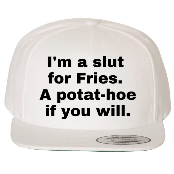 Im A Slut For Fries A Potathoe If You Will Wool Snapback Cap