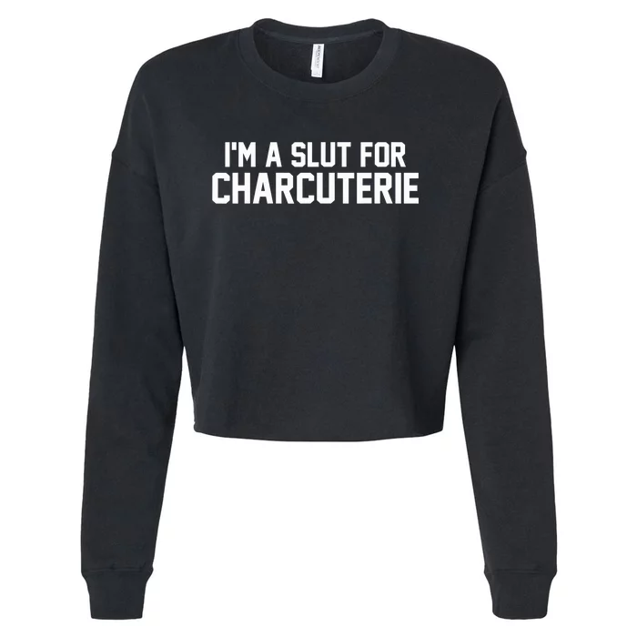 I’m A Slut For Charcuterie Cropped Pullover Crew