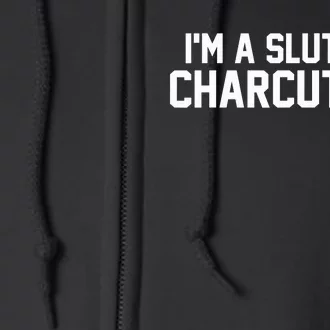 I’m A Slut For Charcuterie Full Zip Hoodie