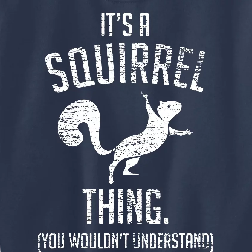 Its A Squirrel Thing Kids Sweatshirt