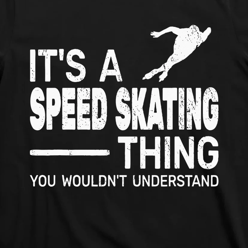 Its A Speed Skating Thing Girl Funny Man Speed Skating T-Shirt