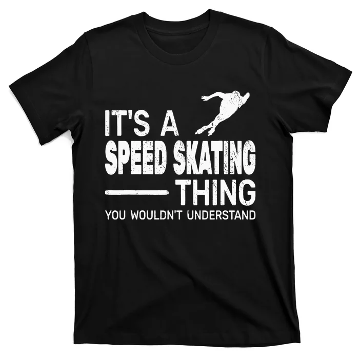 Its A Speed Skating Thing Girl Funny Man Speed Skating T-Shirt