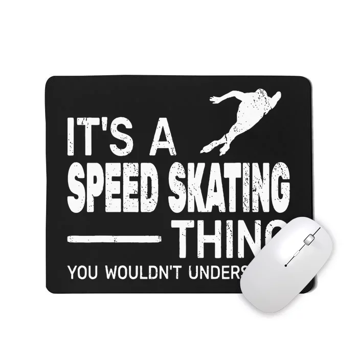 Its A Speed Skating Thing Girl Funny Man Speed Skating Mousepad