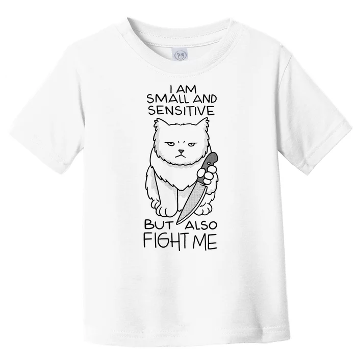 I Am Small And Sensitive But Also Fight Me Funny Cat Toddler T-Shirt