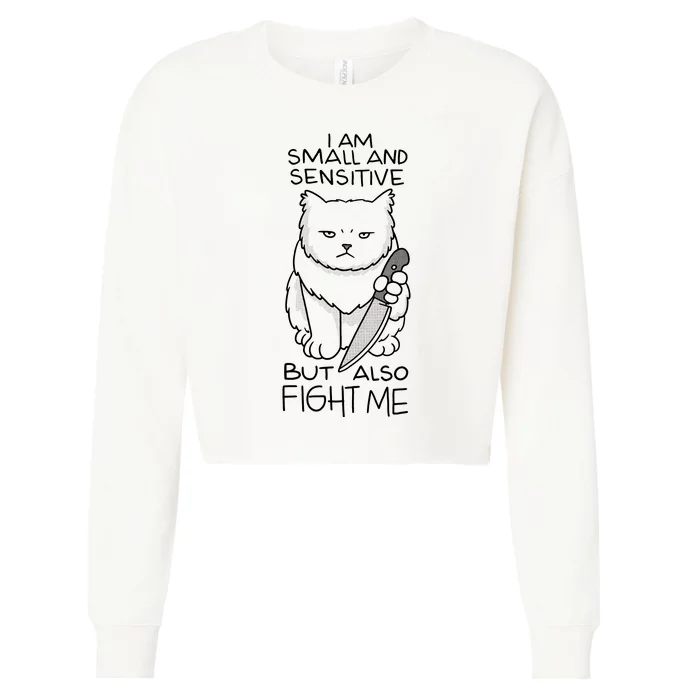 I Am Small And Sensitive But Also Fight Me Funny Cat Cropped Pullover Crew