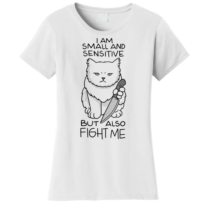 I Am Small And Sensitive But Also Fight Me Funny Cat Women's T-Shirt