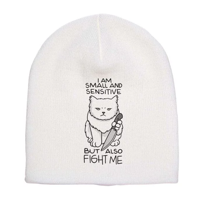 I Am Small And Sensitive But Also Fight Me Funny Cat Short Acrylic Beanie