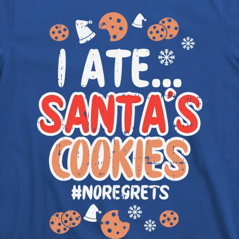 I Ate Santas Cookies No Regrets Funny Christmas Xmas Gift Funny Gift T-Shirt