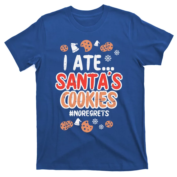 I Ate Santas Cookies No Regrets Funny Christmas Xmas Gift Funny Gift T-Shirt