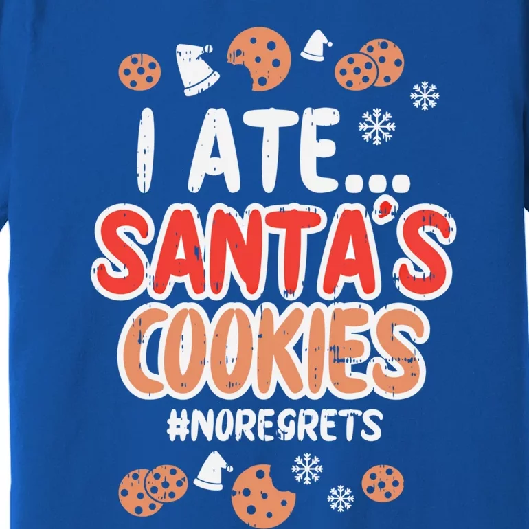 I Ate Santas Cookies No Regrets Funny Christmas Xmas Gift Funny Gift Premium T-Shirt