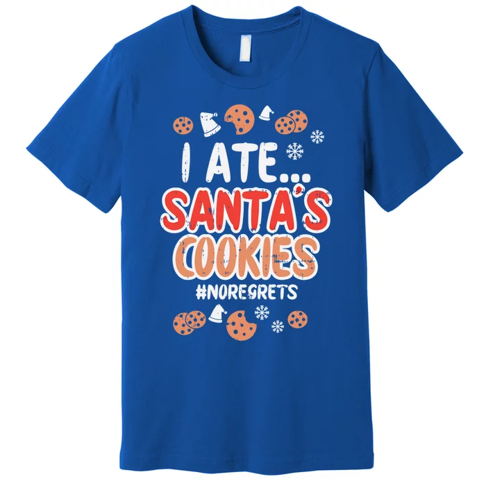 I Ate Santas Cookies No Regrets Funny Christmas Xmas Gift Funny Gift Premium T-Shirt