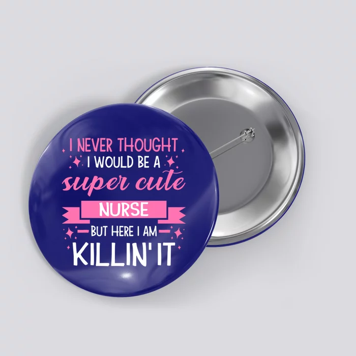 Im A Super Cute Nurse Nurse Gift Button