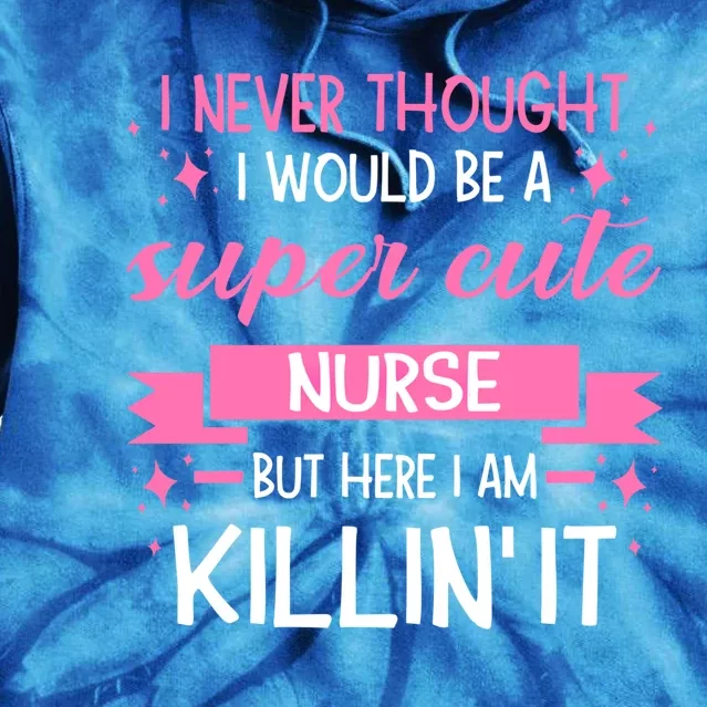 Im A Super Cute Nurse Nurse Gift Tie Dye Hoodie