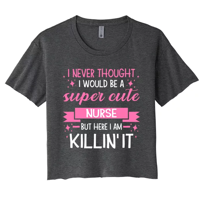 Im A Super Cute Nurse Nurse Gift Women's Crop Top Tee