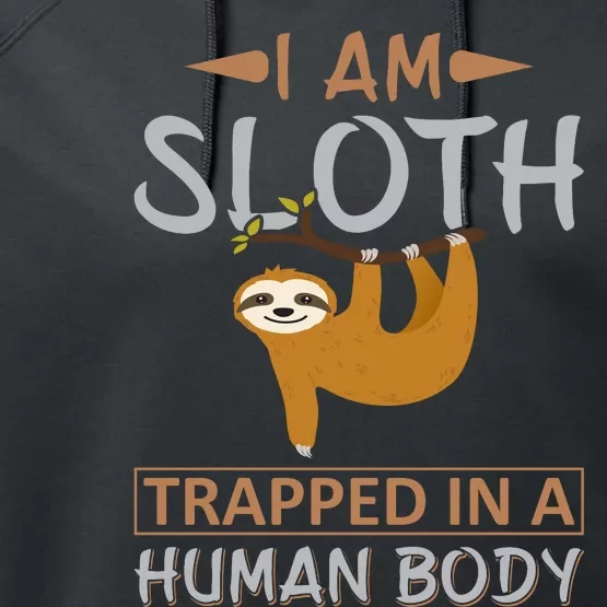 I Am Sloth Trapped In A Human Body Performance Fleece Hoodie