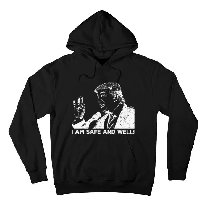 I Am Safe And Well Trump Support 2024 Tall Hoodie