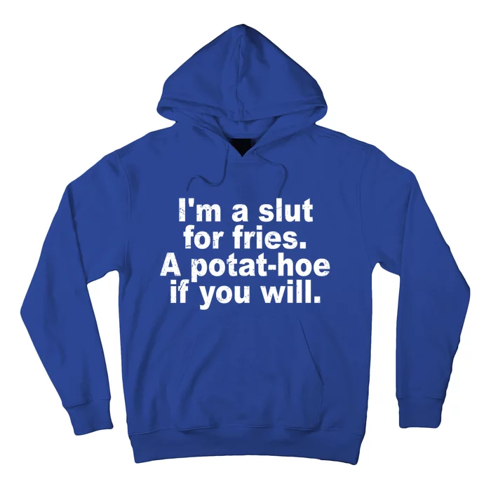 Im A Slut For Fries A Potathoe If You Will Quote Hoodie