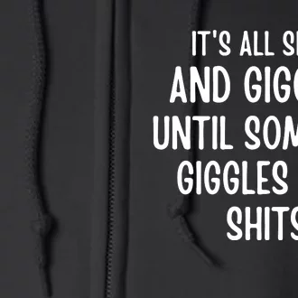 ItS All Shits And Giggles Until Someone Giggles And Shits Full Zip Hoodie