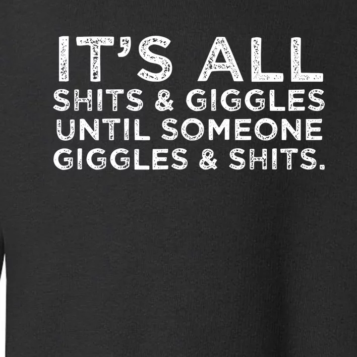 Its All Shits And Giggles Funny Adult Humor Friend Meme Gift Toddler Sweatshirt