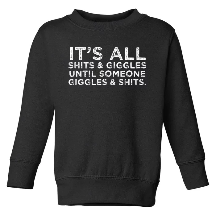 Its All Shits And Giggles Funny Adult Humor Friend Meme Gift Toddler Sweatshirt