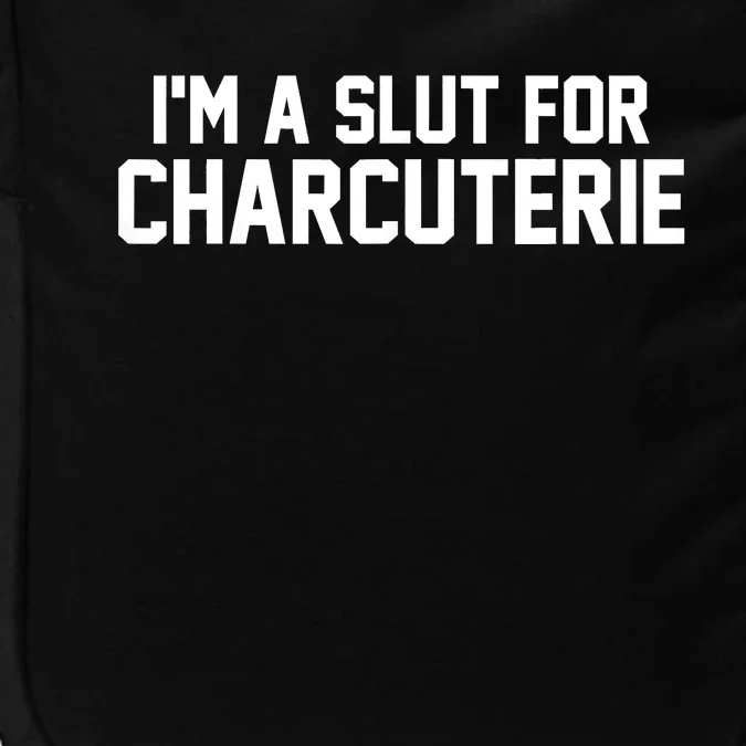 I’m A Slut For Charcuterie Impact Tech Backpack