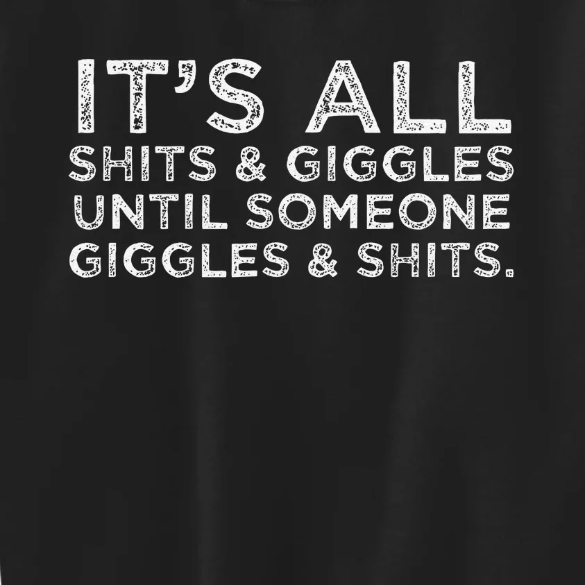 Its All Shits And Giggles Funny Friend Meme Gift Kids Sweatshirt