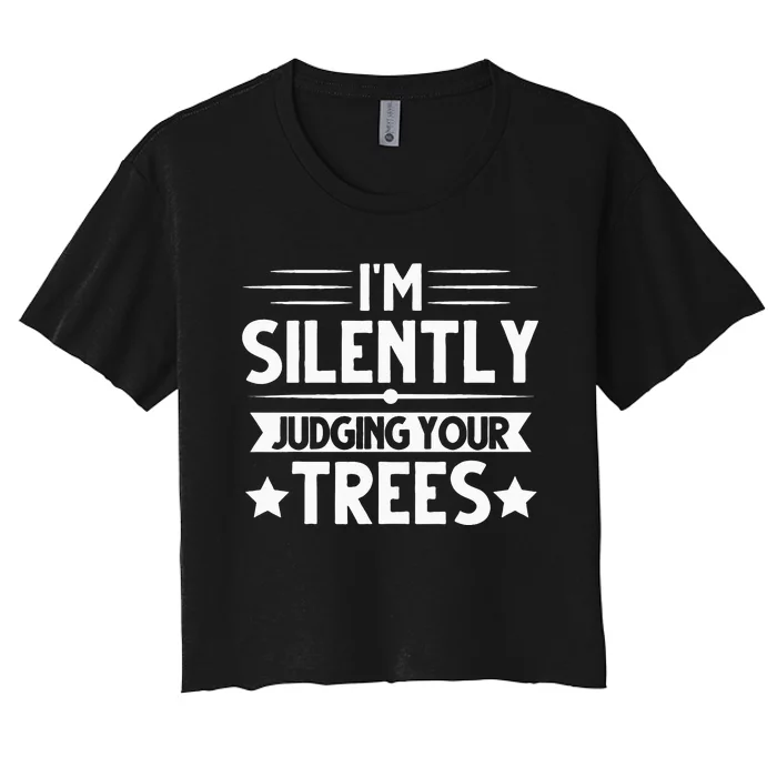 I Am Silently Judging Your Trees Arborist Tree Climbing Women's Crop Top Tee