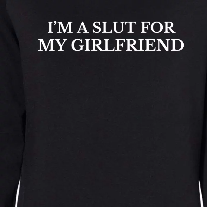 I’m A Slut For My Girlfriend Womens California Wash Sweatshirt