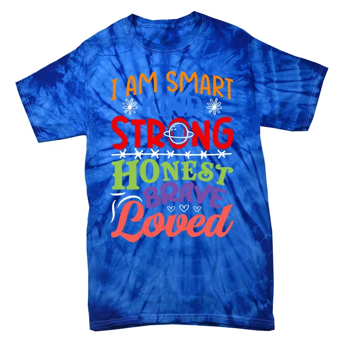 I Am Smart Strong Honest Brave Loved Funny Gift Tie-Dye T-Shirt