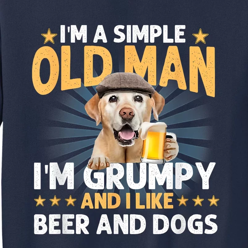 Im A Simple Old Man Im Grumpy And I Like Beer And Dogs Sweatshirt