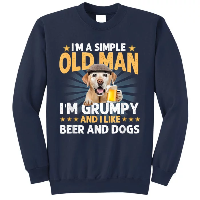 Im A Simple Old Man Im Grumpy And I Like Beer And Dogs Sweatshirt