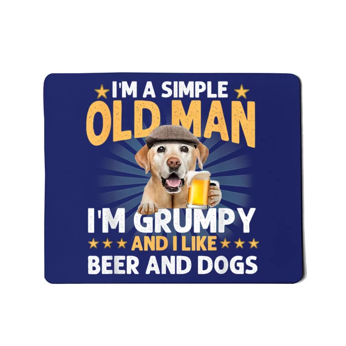 Im A Simple Old Man Im Grumpy And I Like Beer And Dogs Mousepad