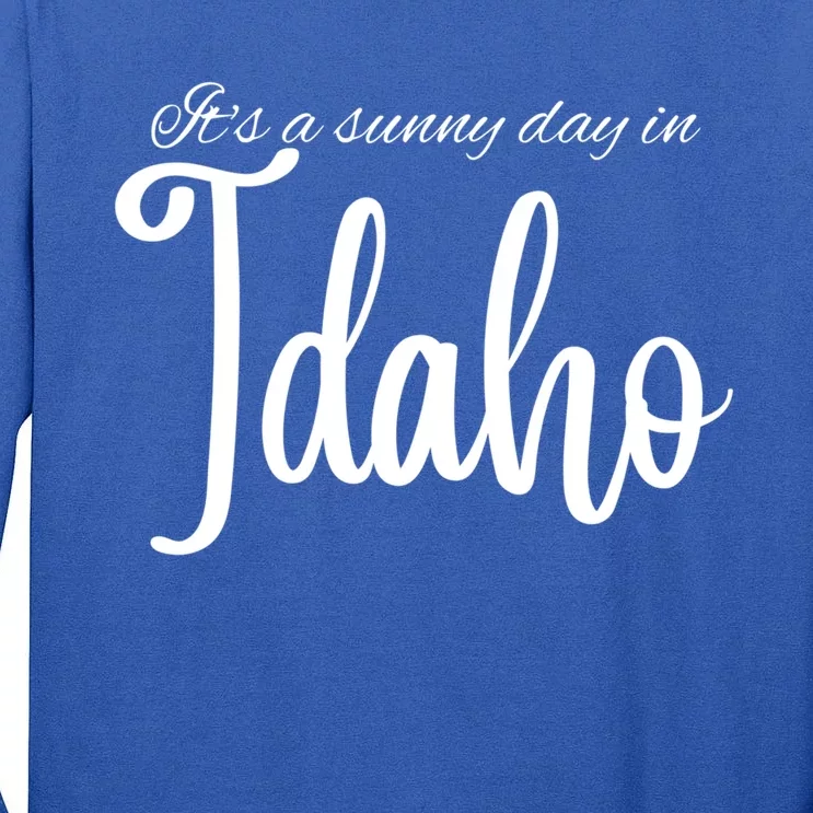 It's A Sunny Day In Idaho Meaningful Gift Tall Long Sleeve T-Shirt