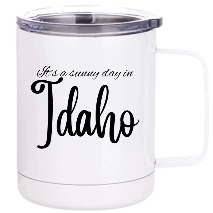 It's A Sunny Day In Idaho Meaningful Gift Front & Back 12oz Stainless Steel Tumbler Cup