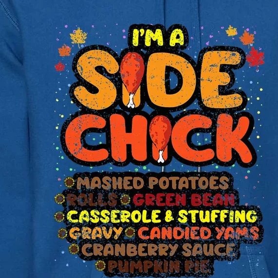 Im A Side Chick Thanksgiving Day Funny Turkey Leg Autumn Premium Hoodie