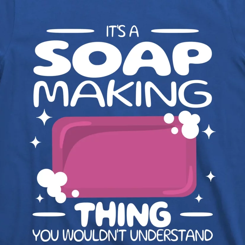 It's A Soap Making Thing Soap Maker Cute Soap Maker Gift T-Shirt