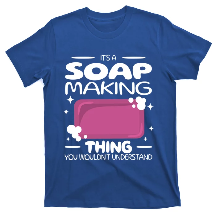 It's A Soap Making Thing Soap Maker Cute Soap Maker Gift T-Shirt