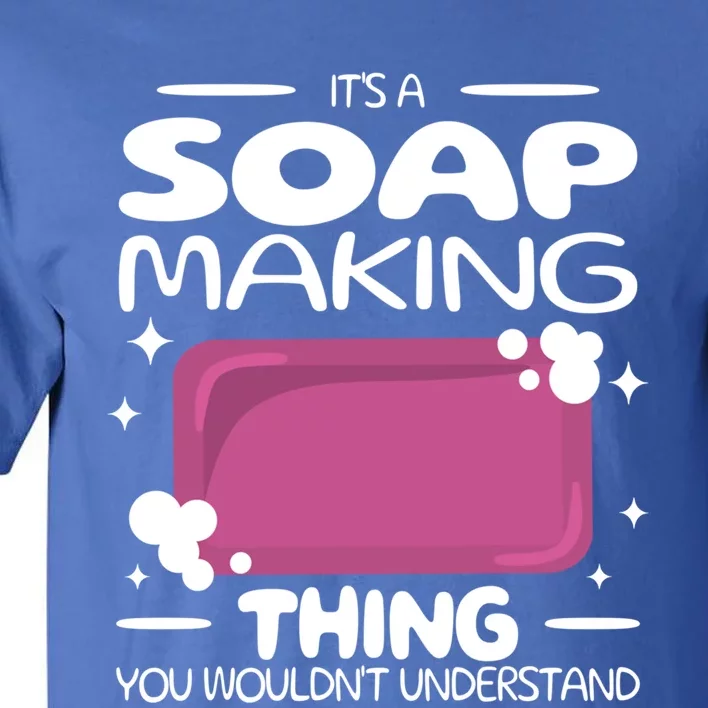 It's A Soap Making Thing Soap Maker Cute Soap Maker Gift Tall T-Shirt