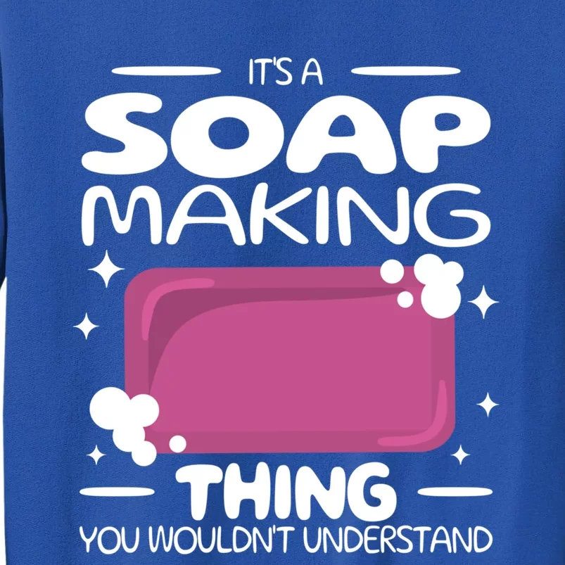 It's A Soap Making Thing Soap Maker Cute Soap Maker Gift Tall Sweatshirt