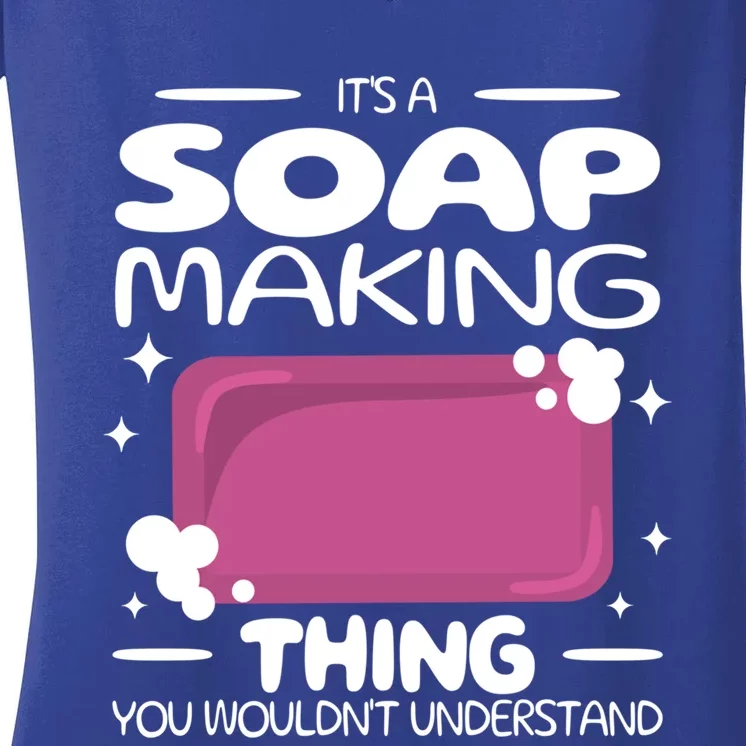 It's A Soap Making Thing Soap Maker Cute Soap Maker Gift Women's V-Neck T-Shirt