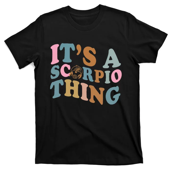 Its a Scorpio thing Horoscope sign OCtober November birthday T-Shirt