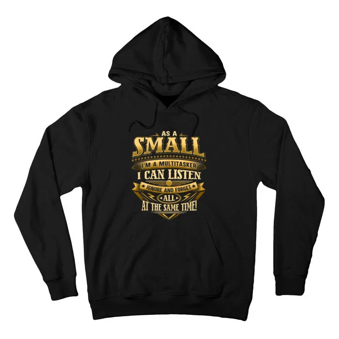 IM A Small I Can Listen Ignore And Forget All At Once Tall Hoodie