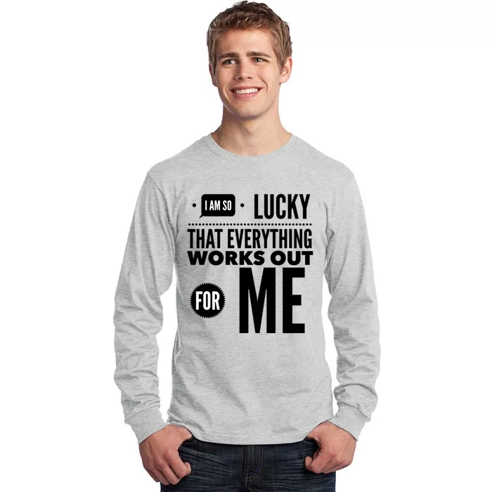 I Am So Lucky That Everything Works Out For Me Tall Long Sleeve T-Shirt