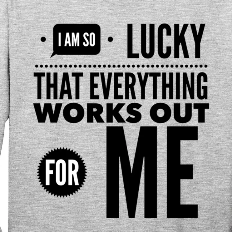 I Am So Lucky That Everything Works Out For Me Tall Long Sleeve T-Shirt