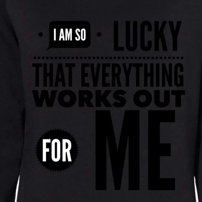 I Am So Lucky That Everything Works Out For Me Womens California Wash Sweatshirt