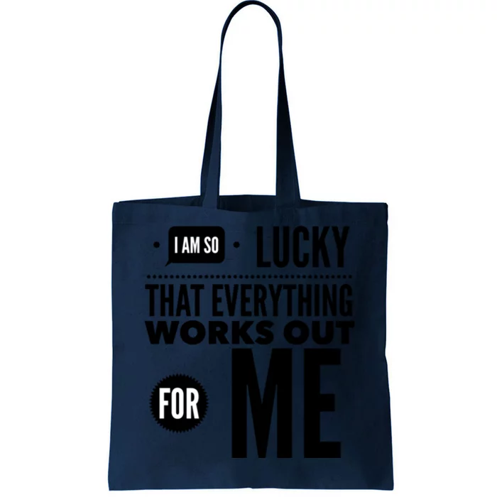 I Am So Lucky That Everything Works Out For Me Tote Bag