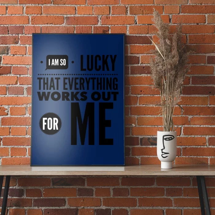 I Am So Lucky That Everything Works Out For Me Poster