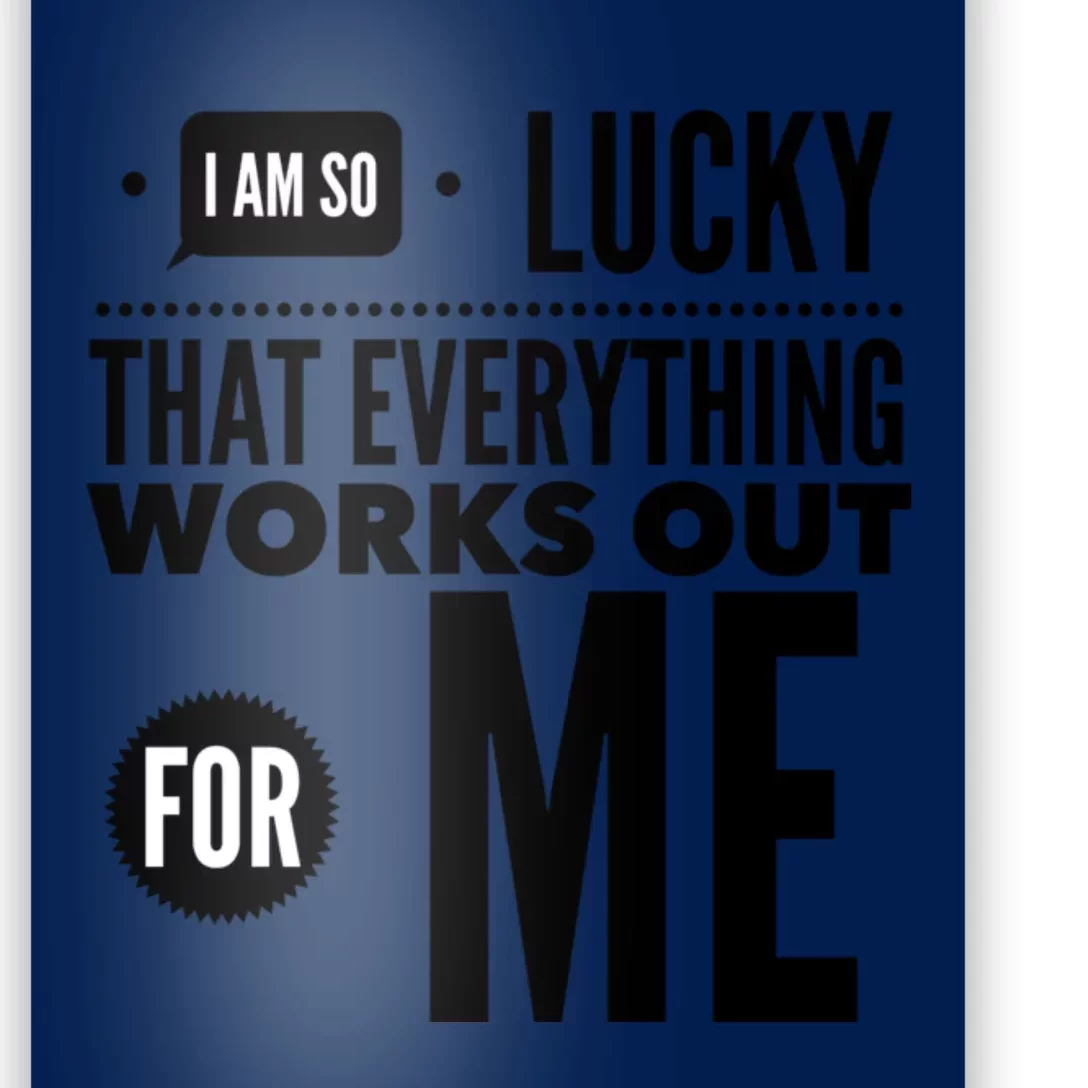 I Am So Lucky That Everything Works Out For Me Poster