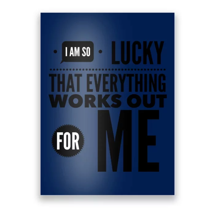 I Am So Lucky That Everything Works Out For Me Poster